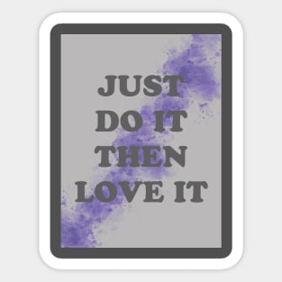 just do it the love it Sticker